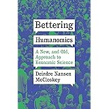 Bettering Humanomics: A New, and Old, Approach to Economic Science