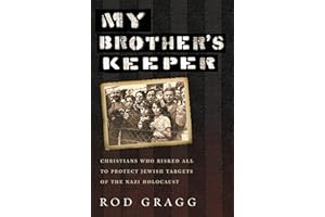 My Brother's Keeper: Christians Who Risked All to Protect Jewish Targets of the Nazi Holocaust
