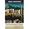 No Enchanted Palace: The End of Empire and the Ideological Origins of the United Nations (The Lawrence Stone Lectures)