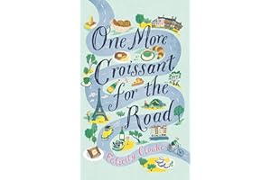 One More Croissant for the Road: An absolute must-read from one of the greatest food writers of our time