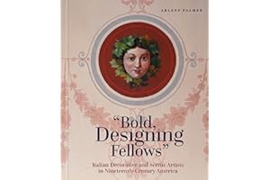 Bold, Designing Fellows: Italian Decorative and Scenic Artists in Nineteenth-Century America