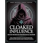 Cloaked Influence | Occult Secrets of Psychological Mastery: The 9-Week Intensive on Dark Psychology, Subconscious Manipulation &amp; Reality Shaping (Chaos Magick Collection by Orbis Mystica)