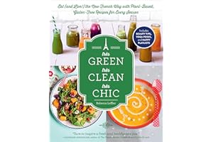 Très Green, Très Clean, Très Chic: Eat (and Live!) the New French Way with Plant-Based, Gluten-Free Recipes for Every Season