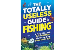 The Totally Useless Guide to Fishing: A Funny Fishing Book for the Fisherman Who Has Everything (Except Talent & Fish) (Funny