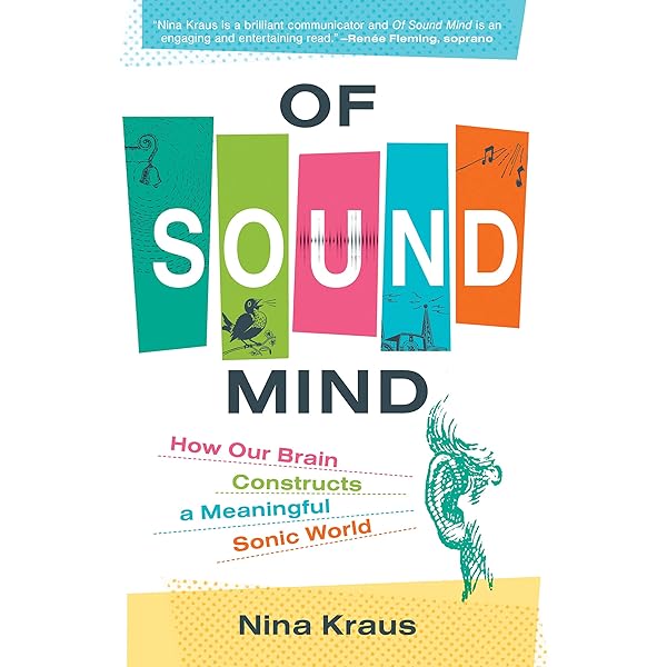 Of Sound Mind How Our Brain Constructs A Meaningful Sonic World Kindle Edition By Kraus Nina Professional Technical Kindle Ebooks Amazon Com