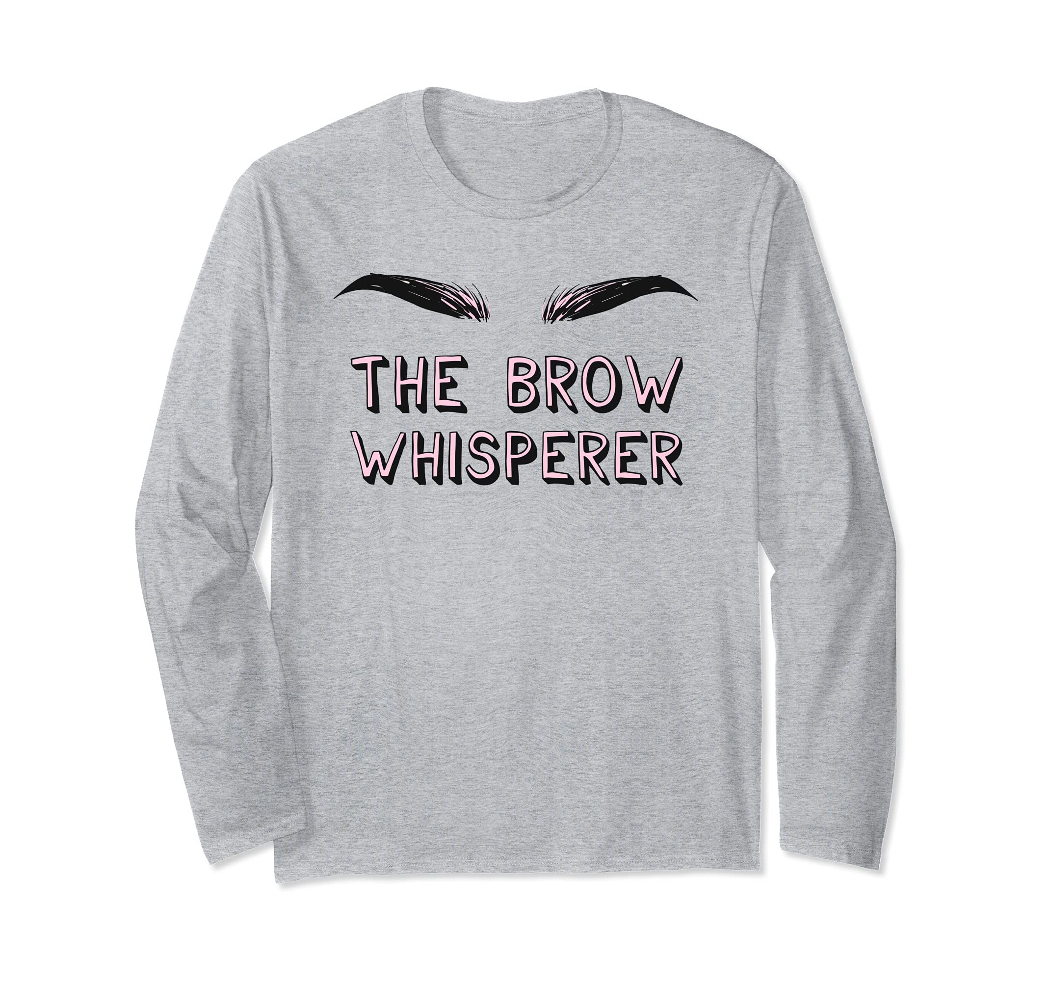 Brow Whisperer - Microblading Artist Eyelash Eyebrow Artist Long Sleeve T-Shirt