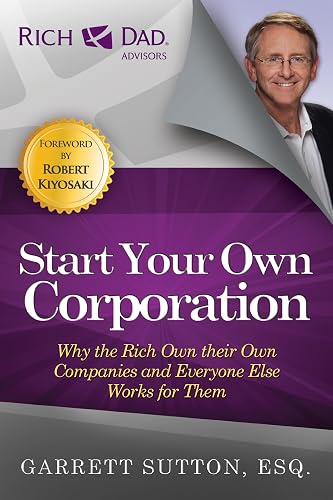 Download Start Your Own Corporation: Why the Rich Own Their Own Companies and Everyone Else Works for Them PDF