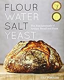 Flour Water Salt Yeast: The Fundamentals of Artisan Bread and Pizza