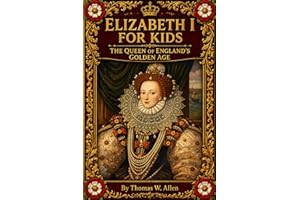 Elizabeth I for Kids: The Queen of England's Golden Age