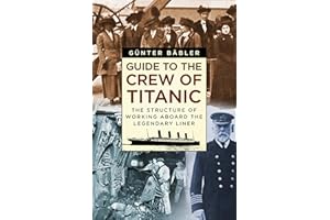 Guide to the Crew of Titanic: The Structure of Working Aboard the Legendary Liner