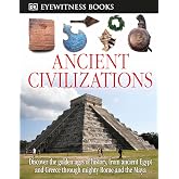 DK Eyewitness Books: Ancient Civilizations: Discover the Golden Ages of History, from Ancient Egypt and Greece to Mighty