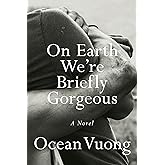 On Earth We're Briefly Gorgeous: A Novel