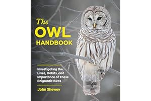 The Owl Handbook: Investigating the Lives, Habits, and Importance of These Enigmatic Birds