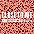 Close To Me [Explicit]
