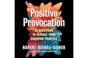 Positive Provocation: 25 Questions to Elevate Your Coaching Practice