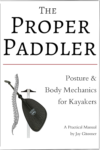 Download The Proper Paddler - Posture & Body Mechanics for Kayakers (English Edition) PDF