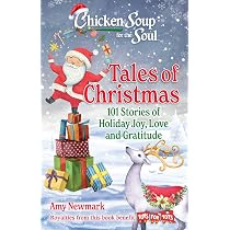 Chicken Soup for the Soul: Tales of Christmas: 101 Stories of ...