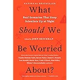 What Should We Be Worried About?: Real Scenarios That Keep Scientists Up at Night (Edge Question Series)