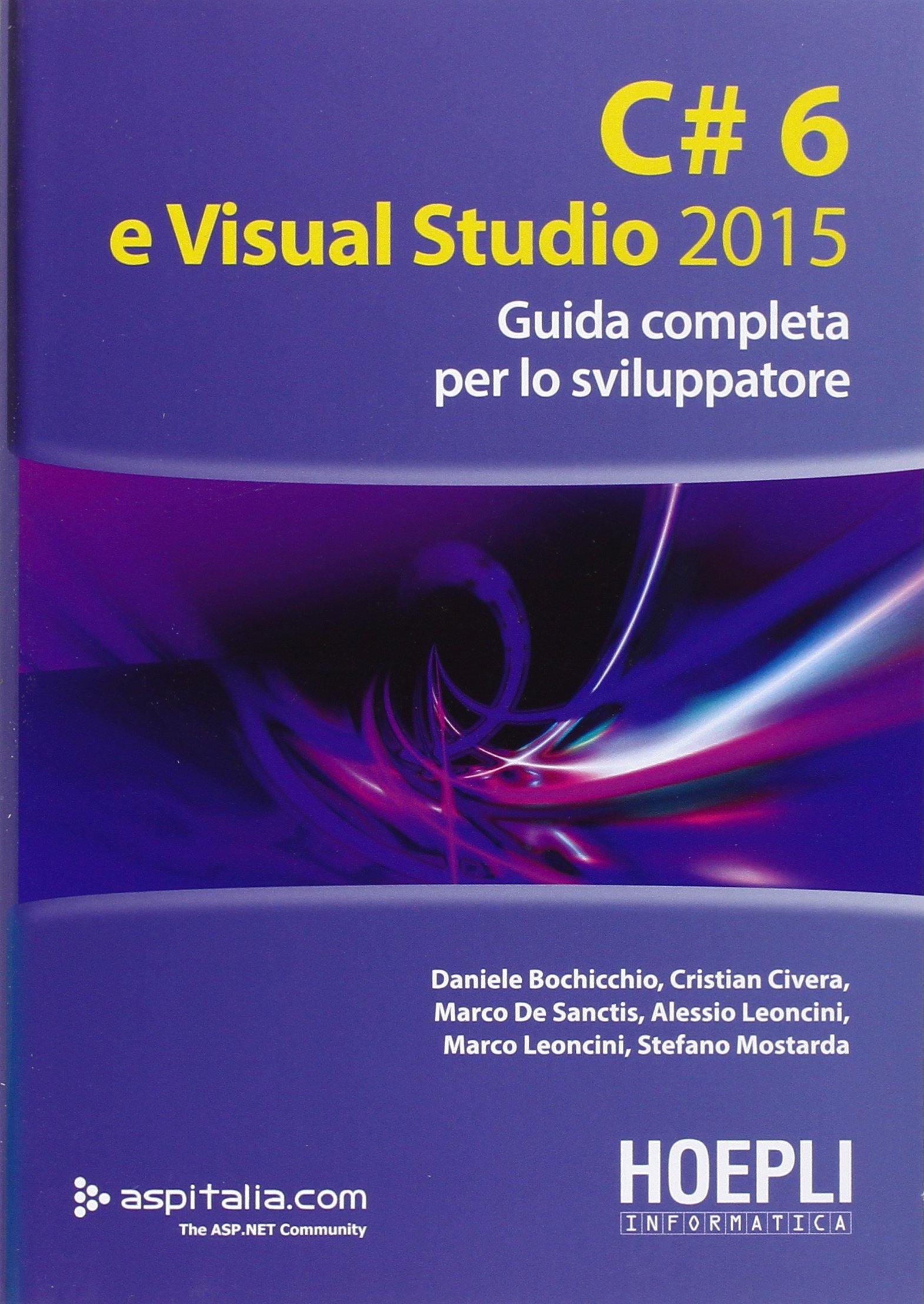 Amazon.it: C#6 e Visual studio 2015. Guida completa per lo sviluppatore -  Daniele Bochicchio, Cristian Civera, Marco De Sanctis, Alessio Leoncini, ...