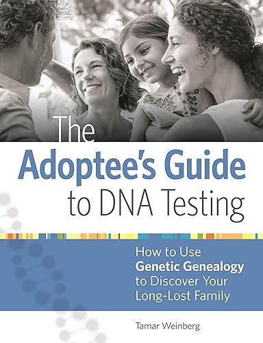 Download The Adoptee's Guide to DNA Testing: How to Use Genetic Genealogy to Discover Your Long-Lost Family PDF