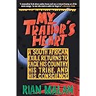 My Traitor's Heart: A South African Exile Returns to Face His Country, His Tribe, and His Conscience