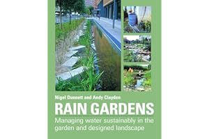 Rain Gardens: Sustainable Rainwater Management for the Garden and Designed Landscape