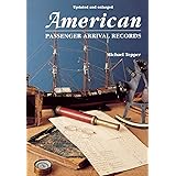 American Passenger Arrival Records; A Guide to the Records of Immigrants Arriving at American Ports by Sail and Steam