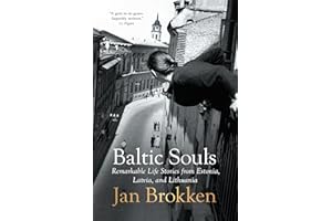 Baltic Souls: Remarkable Life Stories from Estonia, Latvia, and Lithuania