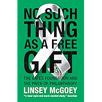 No Such Thing as a Free Gift: The Gates Foundation and the Price of Philanthropy book cover
