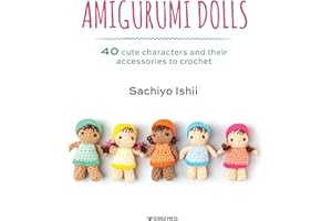 Amigurumi Dolls: 40 cute characters and their accessories to crochet