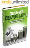 Step by Step Crowdfunding: Everything You Need to Raise Money from the Crowd for Small Business Crowdfunding and Fundraising
