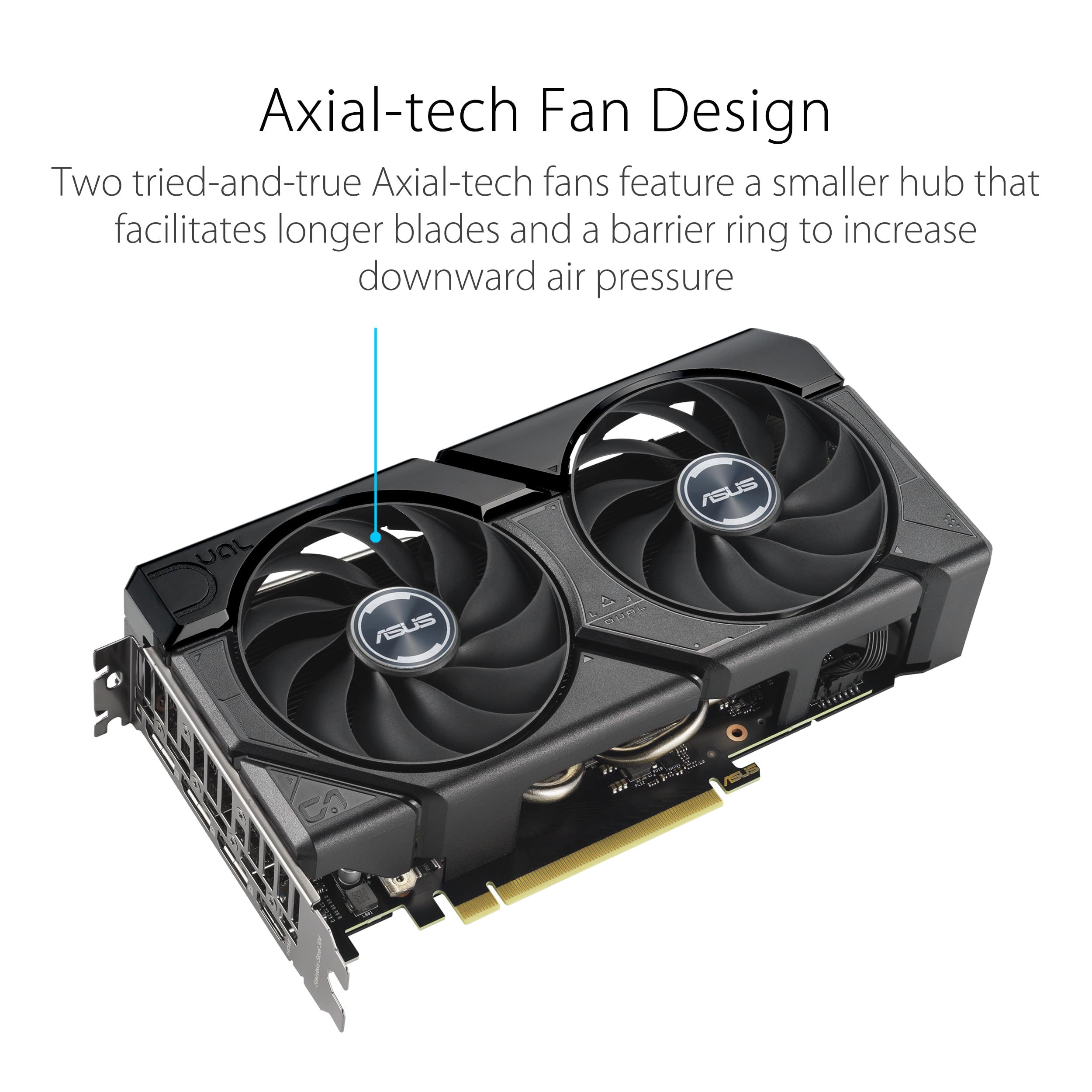 ASUS Dual GeForce RTX™ 4060 Ti EVO OC Edition 8GB GDDR6 (PCIe 4.0, 8GB GDDR6, DLSS 3, HDMI 2.1a, DisplayPort 1.4a, Axial-tech fan design, 0dB technology, Protective Backplate, Auto-Extreme Technology)