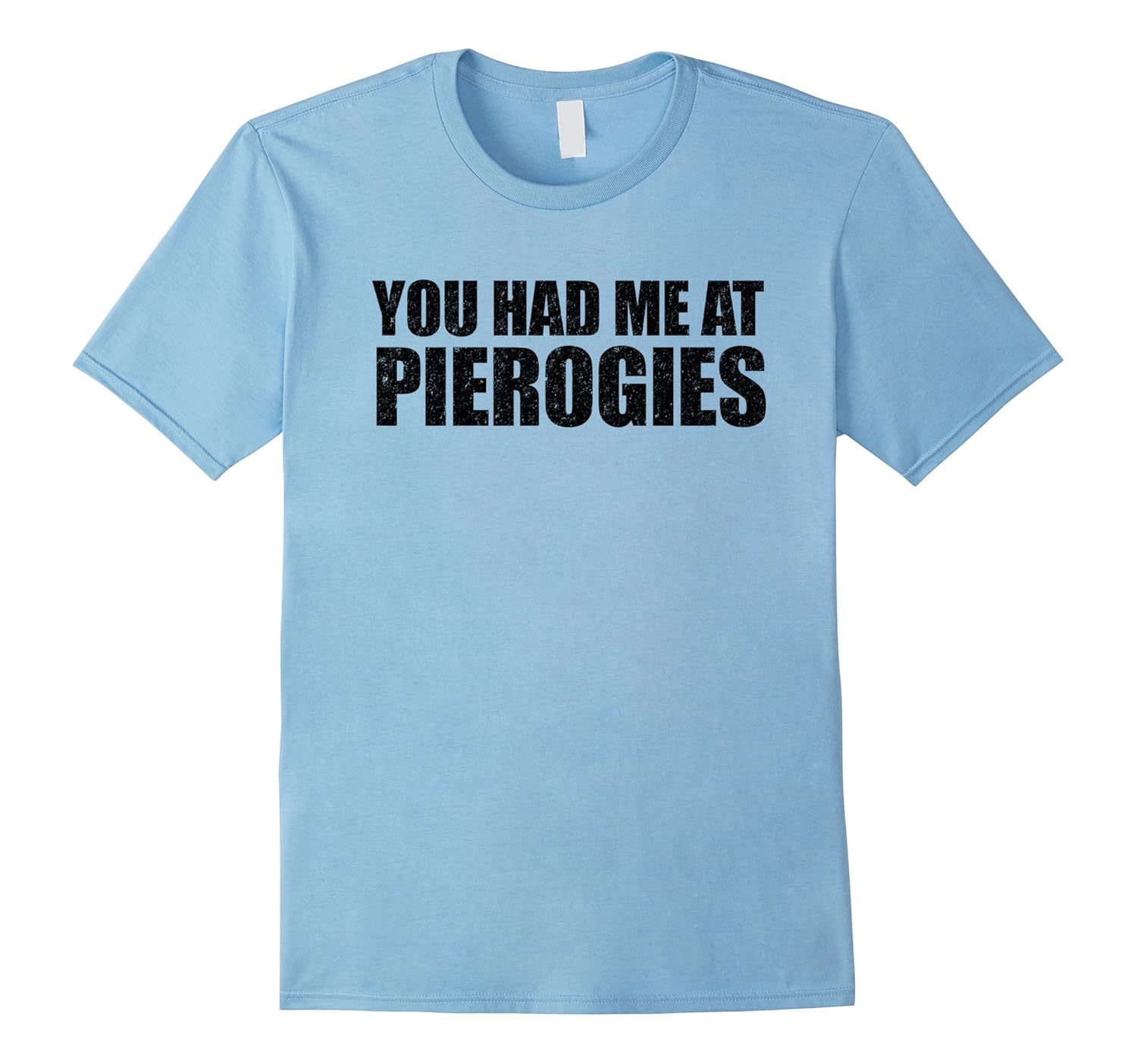 You Had Me at Pierogies Funny Polish Pierogi T-Shirt-ANZ