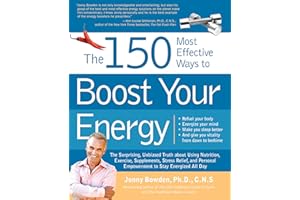 The 150 Most Effective Ways to Boost Your Energy: The Surprising, Unbiased Truth About Using Nutrition, Exercise, Supplements