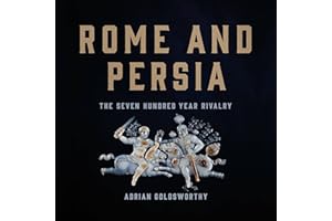 Rome and Persia: The Seven Hundred Year Rivalry
