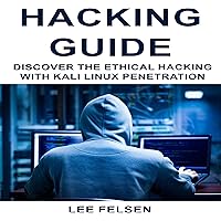 Hacking Guide: Discover the Ethical Hacking with Kali Linux Penetration