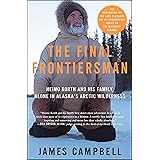 The Final Frontiersman: Heimo Korth and His Family, Alone in Alaska's Arctic Wilderness