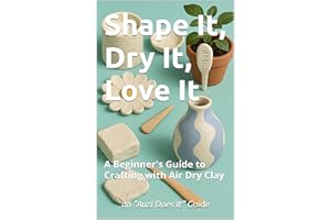 Shape It, Dry It, Love It: A Beginner's Guide to Crafting with Air Dry Clay (Auzi Does It)