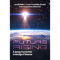 Future Rising: A Journey from the Past to the Edge of Tomorrow (Future of Humanity, Social Aspects of Technology… book cover Future Rising: A Journey from the Past to the Edge of Tomorrow (Future of Humanity, Social Aspects of Technology… book cover
