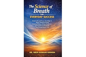 THE SCIENCE OF BREATH FOR EVERYDAY SUCCESS: Instant Calm and Focus, Knowledge on Proper Timing for Actions, Emotional Balance
