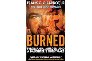 Burned: Pyromania, Murder, and a Daughter's Nightmare