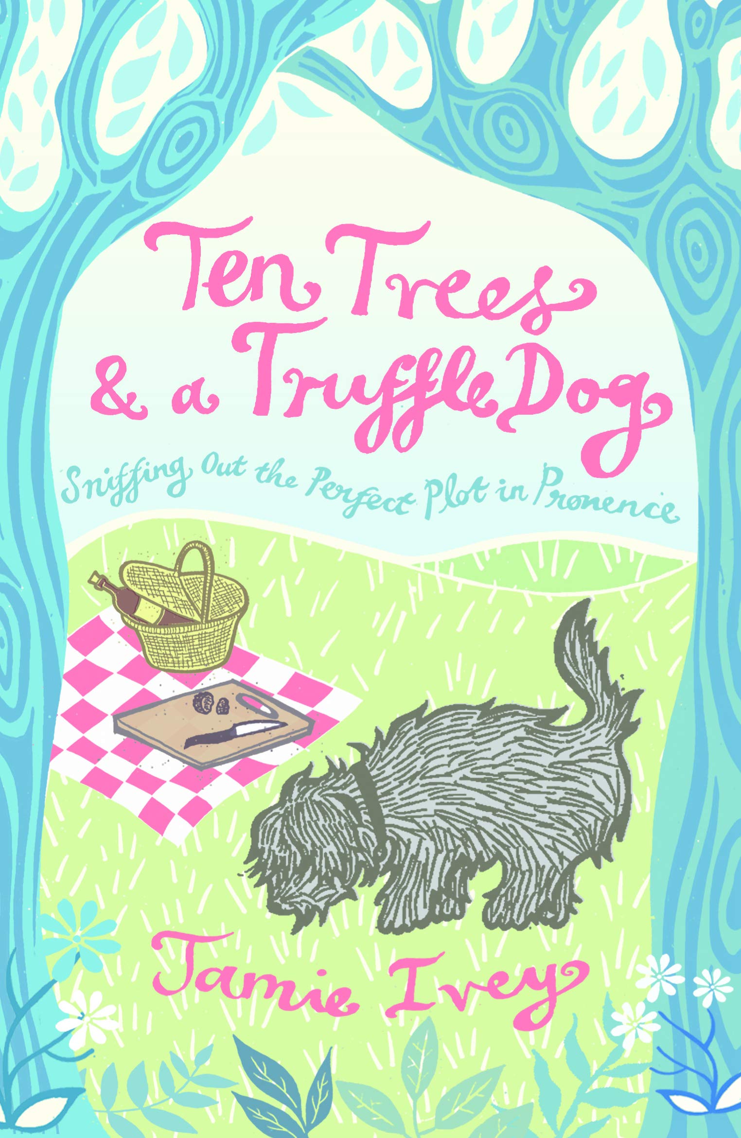 Ten Trees And A Truffle Dog Sniffing Out The Perfect Plot In Provence Amazon Co Uk Ivey Jamie 9781849532389 Books