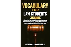 Vocabulary for Law Students: Part II: Mastering Key Legal Terms And Concepts in Criminal, Business, Family, Administrative, C