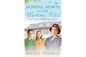 Hopeful Hearts at the Wartime Hotel: An emotional and heart-warming WWII saga