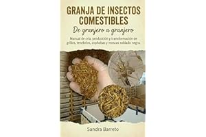Granaja de insectos comestibles: Manual Completo de Cría, Producción y Transformación de grillos, tenebrios, zophobas y mosca
