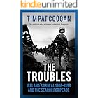 The Troubles: Ireland's Ordeal 1966–1995 and the Search for Peace