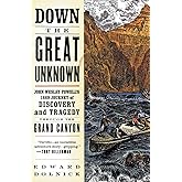 Down the Great Unknown: John Wesley Powell's 1869 Journey of Discovery and Tragedy Through the Grand Canyon