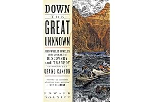 Down the Great Unknown: John Wesley Powell's 1869 Journey of Discovery and Tragedy Through the Grand Canyon