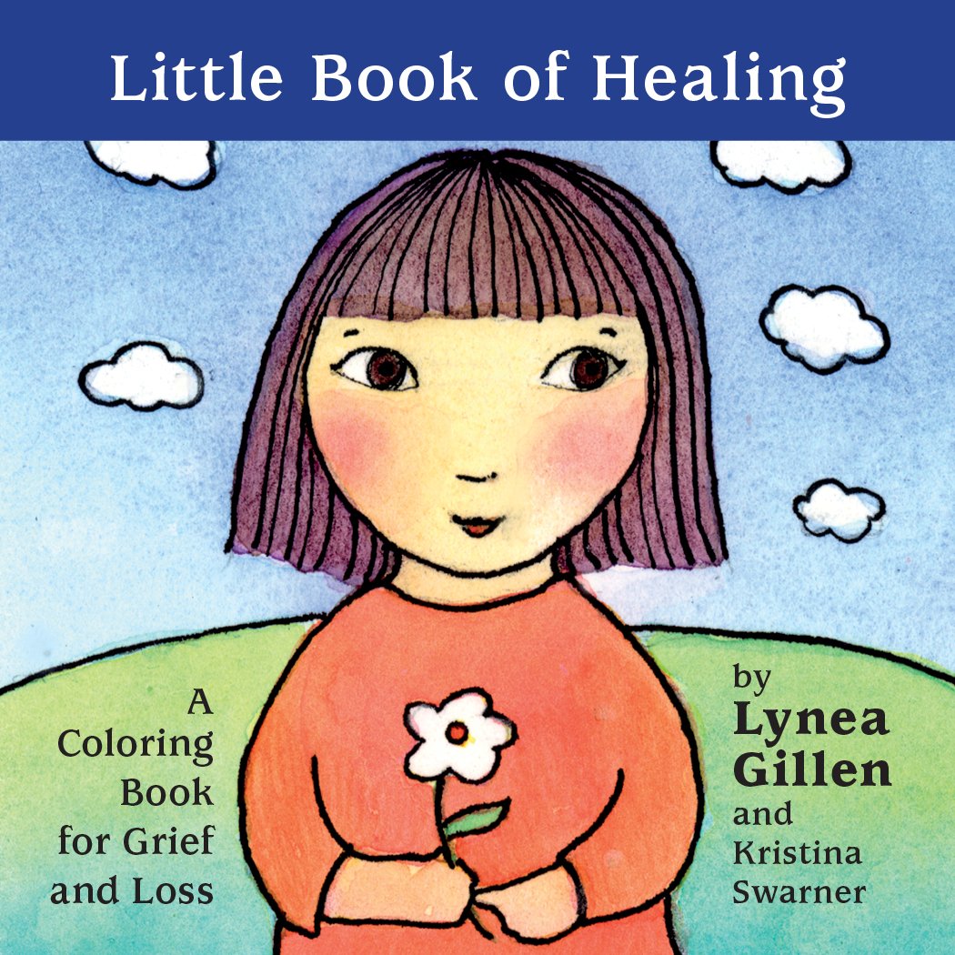Little Book Of Healing A Coloring Book For Grief And Loss Lynea Gillen James Gillen Kristina Swarner Amazon Com Books