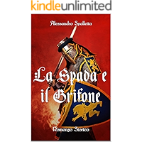 La Spada e il Grifone: Un uomo contro il Sacro Romano Impero. Il romanzo storico del medioevo italiano (Saga del Grifone… book cover La Spada e il Grifone: Un uomo contro il Sacro Romano Impero. Il romanzo storico del medioevo italiano (Saga del Grifone… book cover